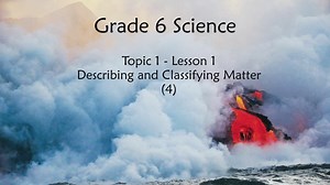 Lesson 1: Describing and Classifying Matter (4)