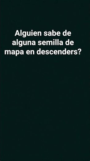 alguien sabe de alguna semilla de mapa en descenders?
