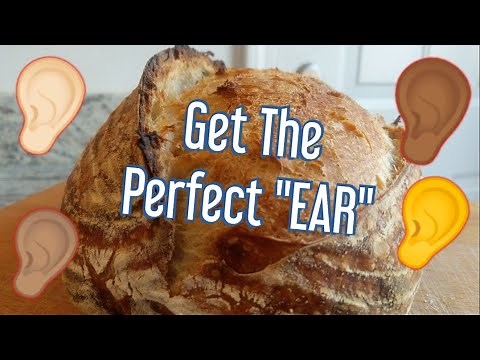 How to Get an EAR on Sourdough Bread