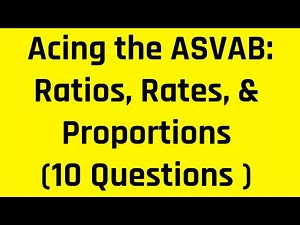 Ratios, Rates, & Proportions | Ace the Arithmetic Reasoning Subtest of the ASVAB (10 Questions )