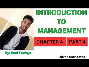 Introduction Management chapter 4 part 4 By Afaan Oromoo