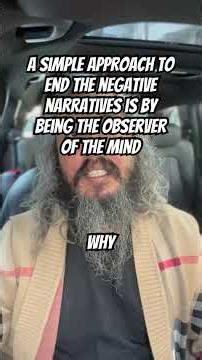 A simple approach to end the negative narratives is by being the observer of the mind