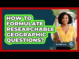 How to Formulate Researchable Geographic Questions?