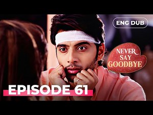 NEVER SAY GOODBYE — Full Episode 61 | Indian Series in English Dubbed | Indian Drama