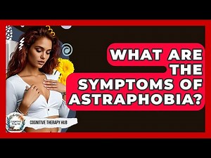 What Are The Symptoms Of Astraphobia? - Cognitive Therapy Hub