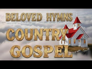 Country Gospel Favorites Songs with Lyrics | Timeless Hymns & Worship Classics