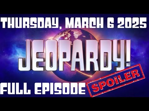 JEOPARDY March 6 2025 3/6/25 FULL EPISODE SPOILERS, WINNER, Recap & Highlights Today Thursday