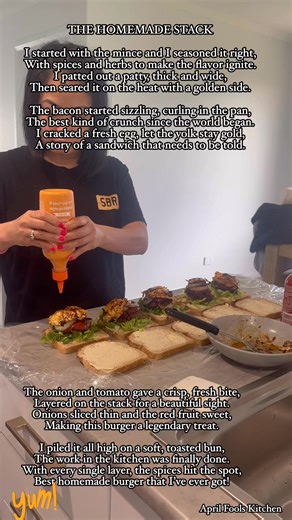 April Fools Kitchen on Instagram: "“THE HOMEMADE STACK” I started with the mince and I seasoned it right,With spices and herbs to make the flavor ignite.I patted out a patty, thick and wide,Then seared it on the heat with a golden side.The bacon started sizzling, curling in the pan,The best kind of crunch since the world began.I cracked a fresh egg, let the yolk stay gold,A story of a sandwich that needs to be told.The onion and tomato gave a crisp, fresh bite,Layered on the stack for a beautifu