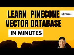 Learn Pinecone Vector Database in Minutes