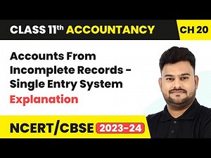 Accounts From Incomplete Records - Single Entry System - Explanation | Class 11 Accountancy Ch 20