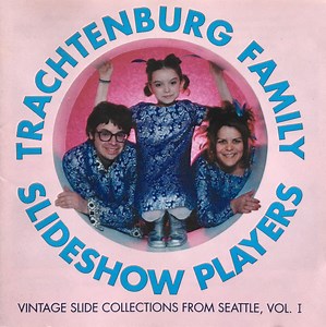 Trachtenburg Family Slideshow Players - Vintage Slide Collections From Seattle, Vol. I