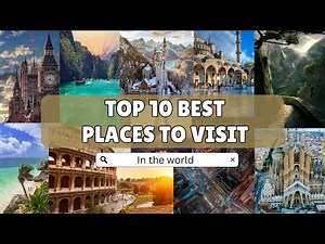 Top 10 Best places to visit in the World