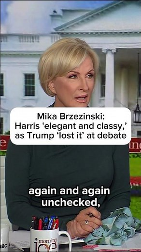 Mika Brzezinski: Harris 'elegant and classy,' as Trump 'lost it' at debate