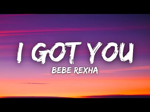Bebe Rexha - I Got You (Lyrics)