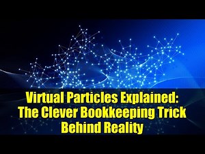 Virtual Particles Explained: The Clever Bookkeeping Trick Behind Reality