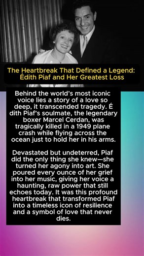The Heartbreak That Defined a Legend: Édith Piaf and Her Greatest Loss
