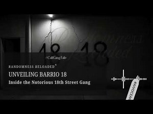 Unveiling Barrio 18: Inside the Notorious 18th Street Gang