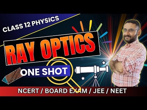 Ray Optics | One Shot | Class 12 Physics | Board Exam | JEE | NEET | CBSE | NCERT | Full chapter