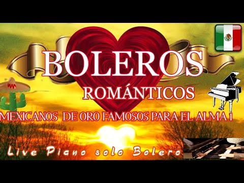 BOLEROS MEXICANOS DE ORO FAMOSOS PARA EL ALMA .Boleros a piano Solo en Vivo.