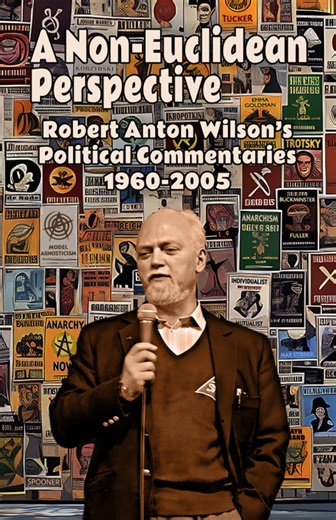 Robert Anton Wilson's 45-year span of political essays challenges traditional left-right thinking