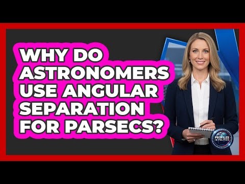 Why Do Astronomers Use Angular Separation For Parsecs? - Profiles in Politics