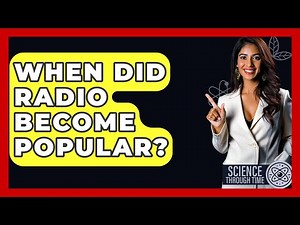 When Did Radio Become Popular? - Science Through Time