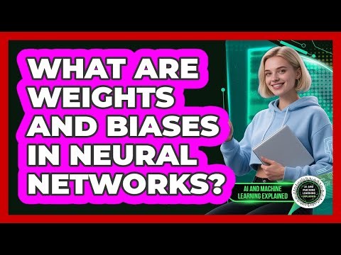 What Are Weights And Biases In Neural Networks? - AI and Machine Learning Explained