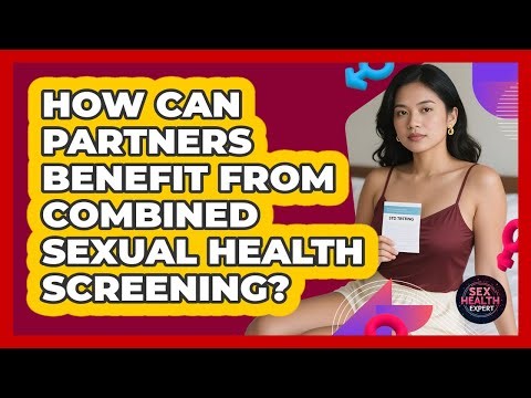 How Can Partners Benefit From Combined Sexual Health Screening?
