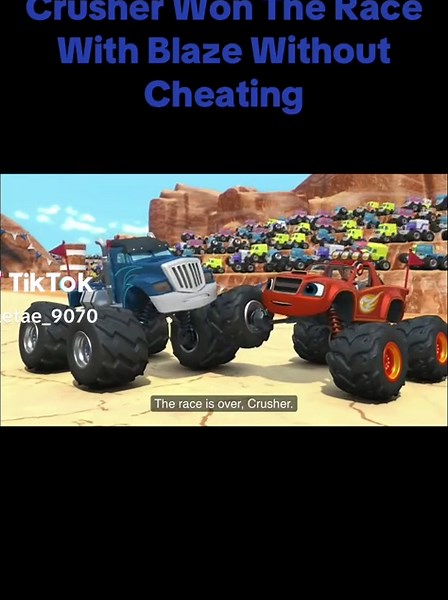 Crusher won the race against Blaze without cheating