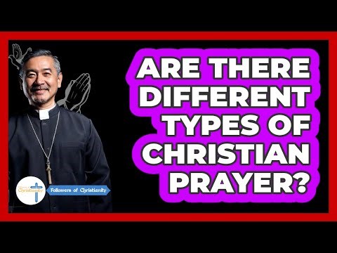 Are There Different Types Of Christian Prayer? - Followers Of Christianity