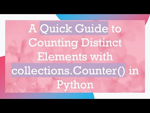A Quick Guide to Counting Distinct Elements with collections.Counter() in Python