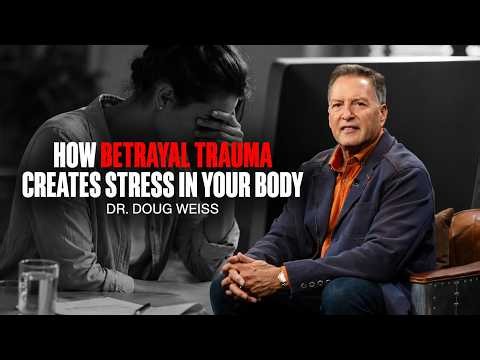 How Betrayal Trauma Creates Stress in Your Body | Dr. Doug Weiss