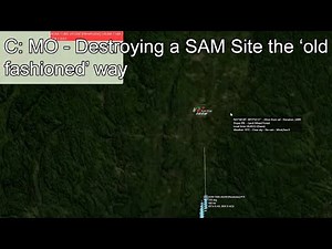 C: MO - Destroying a SAM Site the 'old fashioned' way