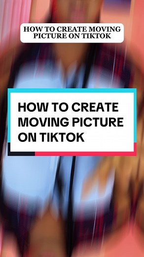 How to Create a Moving Picture on TikTok