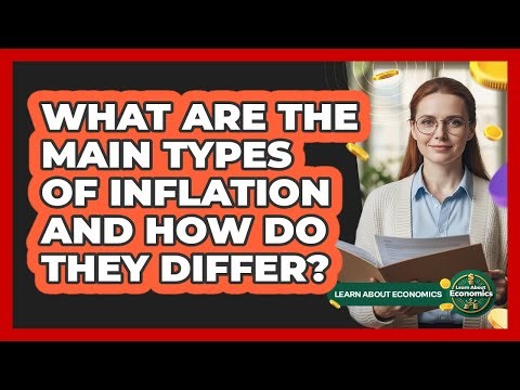 What Are The Main Types Of Inflation And How Do They Differ? - Learn About Economics