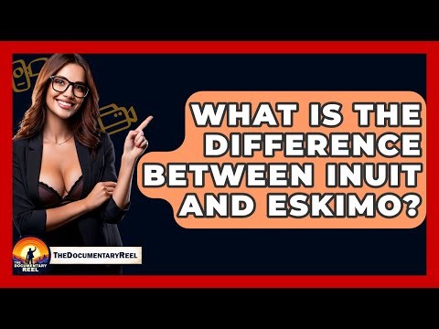 What Is The Difference Between Inuit And Eskimo? - The Documentary Reel