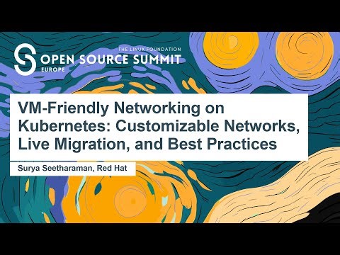 VM-Friendly Networking on Kubernetes: Customizable Networks, Live Migration, an... Surya Seetharaman