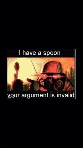 I have a spoon you argument is invalid