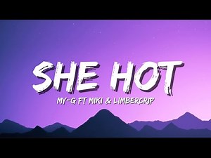 My G - She hot (Lyrics) ft Miki & LimberCrip