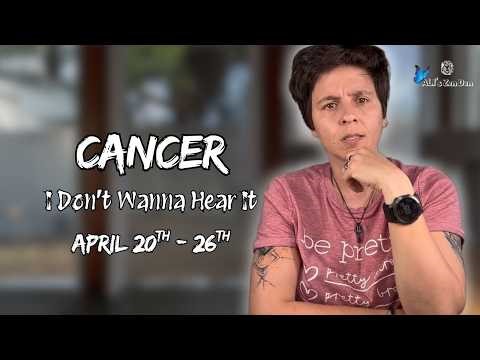 CANCER ♋︎ - "I Don't Wanna Hear It" APRIL 20TH - 26TH | Weekly Reading
