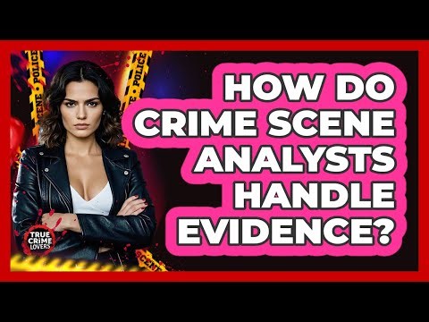 How Do Crime Scene Analysts Handle Evidence?
