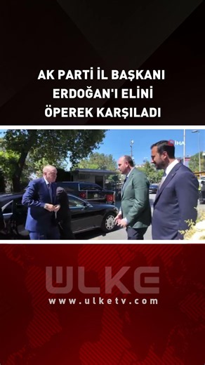 AK Parti İl Başkanı Erdoğan'ı Elini Öperek Karşıladı