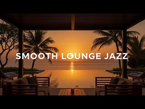 Smooth Lounge Jazz 🎷 | Sunset Luxury Chillout for Evening Relaxation (1 Hour)