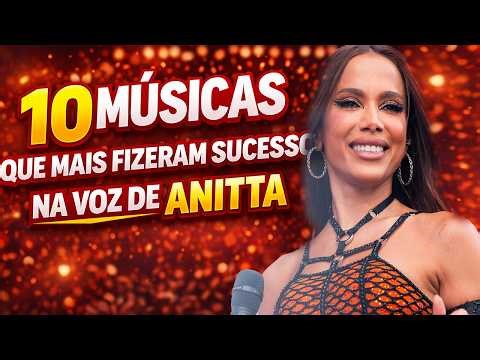 CONHEÇA AS 10 MÚSICAS QUE MAIS FIZERAM SUCESSO NA VOZ DE ANITTA