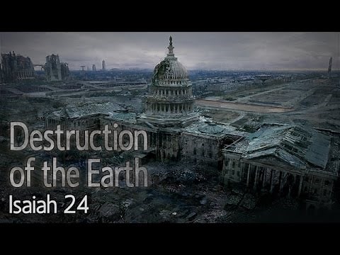 Isaiah 24: Destruction of the Earth