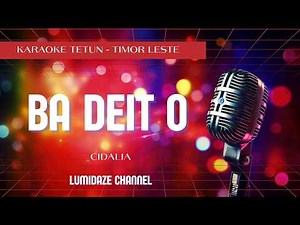 Ba Deit O - Karaoke Tetun | Cidalia