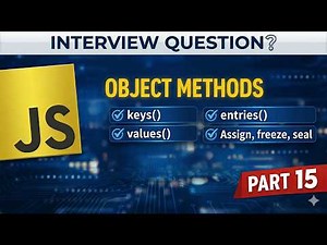 JavaScript Object Methods Explained | Object.keys, values, entries, assign, freeze, seal | Part 15