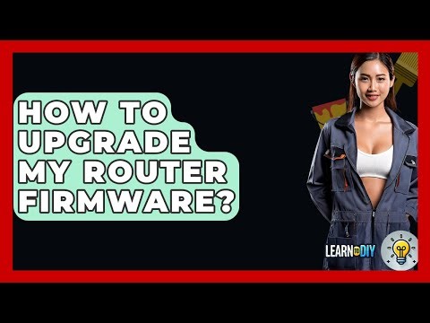 How To Upgrade My Router Firmware? - LearnToDIY360.com