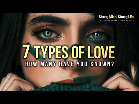The 7 Types Of Love - How Many Have You Known?