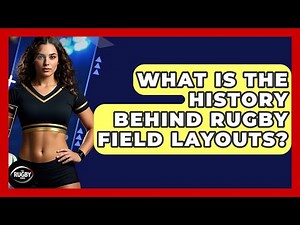 What Is The History Behind Rugby Field Layouts? - The Rugby Pros